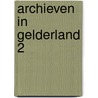 Archieven in gelderland 2 by F.C.J. Ketelaar