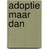 Adoptie maar dan