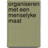 Organiseren met een menselyke maat door P.J. van Strien