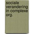 Sociale verandering in complexe org.