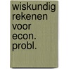 Wiskundig rekenen voor econ. probl. by Boekhout