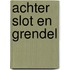 Achter slot en grendel