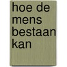 Hoe de mens bestaan kan door Plessner