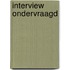 Interview ondervraagd