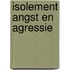 Isolement angst en agressie
