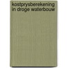 Kostprysberekening in droge waterbouw by Unknown