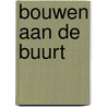 Bouwen aan de buurt door Magnus