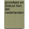 Grondwet en statuut kon. der nederlanden door W.R.H. Koops