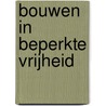 Bouwen in beperkte vrijheid door Peerbolte