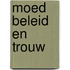 Moed beleid en trouw
