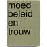 Moed beleid en trouw