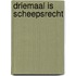 Driemaal is scheepsrecht