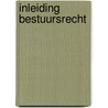 Inleiding bestuursrecht by Poelje