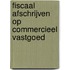 Fiscaal afschrijven op commercieel vastgoed