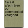 Fiscaal afschrijven op commercieel vastgoed by T.M. Berkhout