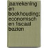 Jaarrekening en boekhouding; economisch en fiscaal bezien