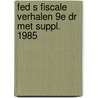 Fed s fiscale verhalen 9e dr met suppl. 1985 door Onbekend