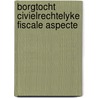 Borgtocht civielrechtelyke fiscale aspecte door Smit