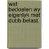 Wat bedoelen wy eigenlyk met dubb.belast.