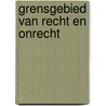 Grensgebied van recht en onrecht by Visser