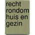 Recht rondom huis en gezin