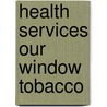 Health services our window tobacco by Adriaanse