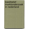 Kwalitatief marktonderzoek in Nederland door M.A.L. van Tilburg