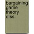 Bargaining game theory diss.