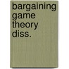 Bargaining game theory diss. door Ellis Peters