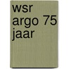 Wsr argo 75 jaar door Onbekend