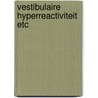 Vestibulaire hyperreactiviteit etc door Theunissen