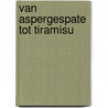 Van aspergespate tot tiramisu by Theo Leurs