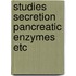 Studies secretion pancreatic enzymes etc