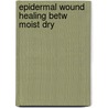 Epidermal wound healing betw moist dry door Jonkman