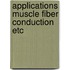 Applications muscle fiber conduction etc