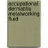 Occupational dermatitis metalworking fluid