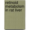 Retinoid metabolsm in rat liver by Adolph Hendriks