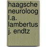 Haagsche neuroloog l.a. lambertus j. endtz door Onbekend