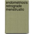 Endometriosis retrograde menstruatio