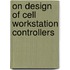 On design of cell workstation controllers