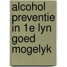 Alcohol preventie in 1e lyn goed mogelyk by Vries