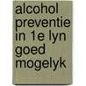 Alcohol preventie in 1e lyn goed mogelyk door Vries