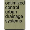 Optimized control urban drainage systems door Nelen