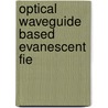 Optical waveguide based evanescent fie door Heideman
