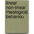 Linear non-linear rheological behaviou