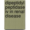 Dipeptidyl peptidase iv in renal disease by Leer