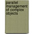 Parallel management of complex objects
