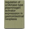 Regulation of urokinase-type plasminogen activator expresssion in gastrointestinal neoplasia by C.F.M. Sier