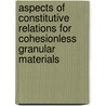 Aspects of constitutive relations for cohesionless granular materials door N.P. Kruijt