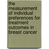 The measurement of individual preferences for treatment outcomes in breast cancer by L.C.G. Verhoef